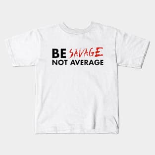 BE SAVAGE Kids T-Shirt